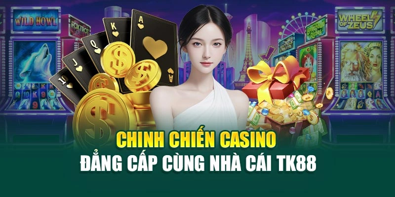 Chinh chiến casino đẳng cấp cùng nhà cái TK88