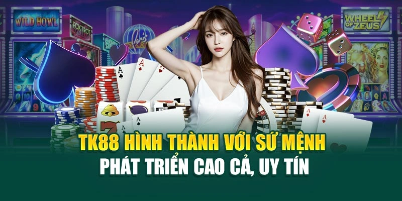 TK88 hình thành với sứ mệnh phát triển cao cả, uy tín